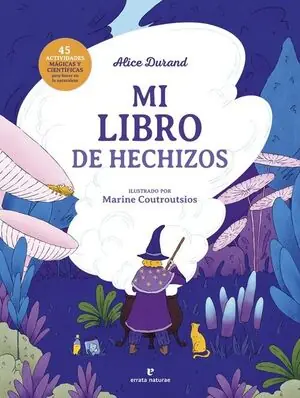 Nur Für Kurze Zeit MI LIBRO DE HECHIZOS. 45 ACTIVIDADES MAGICAS Y CIENTIFICAS PARA HACER EN LA NATURALEZA