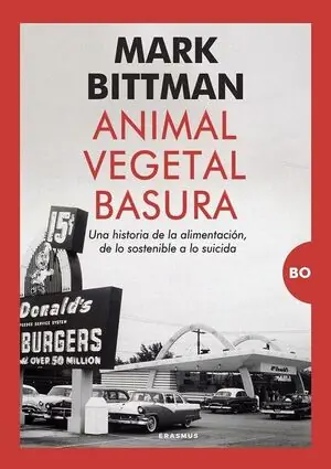 ANIMAL, VEGETAL, BASURA. UNA HISTORIA DE LA ALIMENTACIÓN, DE LO SOSTENIBLE A LO SUICIDA Kostenfreie Lieferung