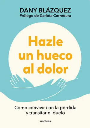 Jetzt Kaufen HAZLE UN HUECO AL DOLOR. CÓMO CONVIVIR CON LA PÉRDIDA Y TRANSITAR EL DUELO