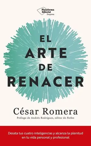 EL ARTE DE RENACER. DESATA TUS CUATRO INTELIGENCIAS Y ALCANZA LA PLENITUD EN TU VIDA PERSONAL Y PROF Direkt Vom Hersteller