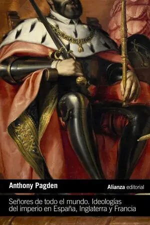 Sichere Zahlung SEÑORES DE TODO EL MUNDO. IDEOLOGIAS DEL IMPERIO EN ESPAÑA, INGLATERRA Y FRANCIA (EN LOS SIGLOS XVI, XVII