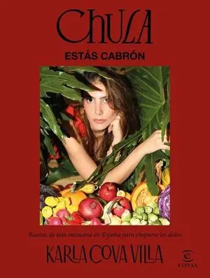 CHULA, ESTAS CABRON. RECETAS DE UNA MEXICANA EN ESPAÑA PARA CHUPARSE LOS DEDOS Rabatt