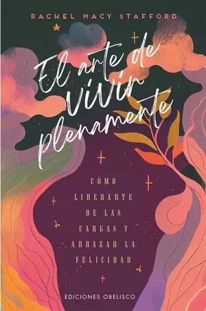 EL ARTE DE VIVIR PLENAMENTE. CÓMO LIBERARTE DE LAS CARGAS Y ABRAZAR LA FELICIDAD Preisknaller
