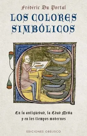LOS COLORES SIMBÓLICOS. EN LA ANTIGÜEDAD, LA EDAD MEDIA Y LOS TIEMPOS MODERNOS Must-Have