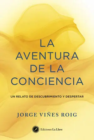 LA AVENTURA DE LA CONCIENCIA. UN RELATO DE DESCUBRIMIENTO Y DESPERTAR Jetzt Bestellen