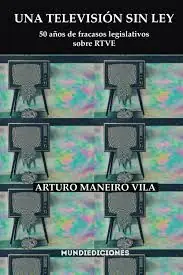 Zertifiziert UNA TELEVISIÓN SIN LEY: 50 AÑOS DE FRACASOS LEGISLATIVOS SOBRE RTVE