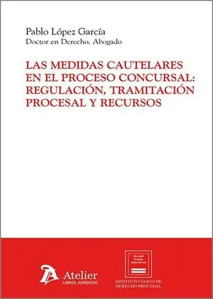 Letzte Chance MEDIDAS CAUTELARES EN EL PROCESO CONCURSAL, LAS: REGULACIÓN, TRAMITACIÓN PROCESAL Y RECURSOS