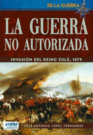 Versand Am Gleichen Tag GUERRA NO AUTORIZADA. INVASION REINO ZULU, 1879
