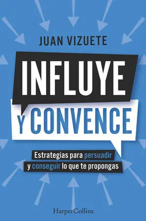 INFLUYE Y CONVENCE. ESTRATEGIAS PARA PERSUADIR Y CONSEGUIR LO QUE TE PROPONGAS Gleich Bestellen