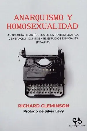 ANARQUISMO Y HOMOSEXUALIDAD. ANTOLOGIA DE ARTICULOS DE LA REVISTA BLANCA, GENERACION CONSCIENTE, ESTUDIOS INI Geprüft