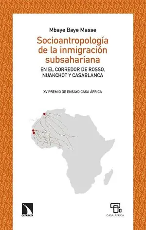 Ab Werk SOCIOANTROPOLOGÍA DE LA INMIGRACIÓN SUBSAHARIANA. (XV PREMIO DE ENSAYO CASA ÁFRICA). EN EL CORREDOR DE ROSSO, NUAKCHOT Y CASABLANCA