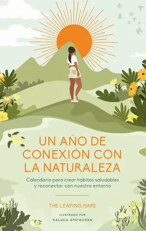 UN AÑO DE CONEXIÓN CON LA NATURALEZA. CALENDARIO PARA CREAR HÁBITOS SALUDABLES Jetzt Zugreifen