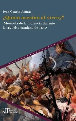 ¿QUIÉN ASESINÓ AL VIRREY?. MEMORIA DE LA VIOLENCIA DURANTE LA REVUELTA CATALANA DE 1640 Neue Ware