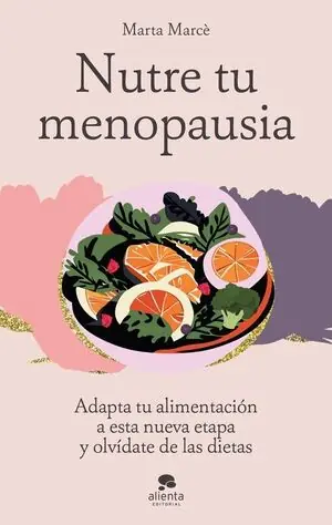 NUTRE TU MENOPAUSIA. ADAPTA TU ALIMENTACIÓN A ESTA NUEVA ETAPA Y OLVÍDATE DE LAS DIETAS Bestseller