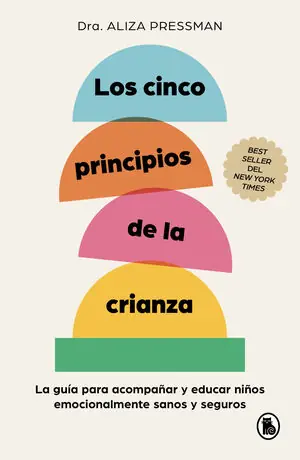Billig LOS CINCO PRINCIPIOS DE LA CRIANZA. LA GUÍA PARA ACOMPAÑAR Y EDUCAR NIÑOS EMOCIONALMENTE SANOS Y SEGUROS