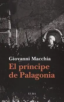 Hochwertig EL PRÍNCIPE DE PALAGONIA. MONSTRUOS, SUEÑOS, PRODIGIOS EN LA METAMORFOSIS DE UN PERSONAJE