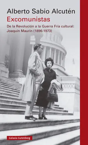 EXCOMUNISTAS. DE LA REVOLUCIÓN A LA GUERRA FRÍA CULTURAL; JOAQUÍN MAURÍN (1896-1973) Billig