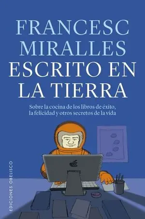 Beliebt ESCRITO EN LA TIERRA SOBRE LA COCINA DE LOS LIBROS DE EXITO, LA FELICIDAD Y OTROS SECRETOS DE LA VIDA