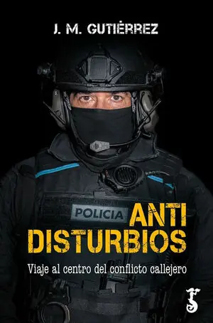 ANTIDISTURBIOS. VIAJE AL CENTRO DEL CONFLICTO CALLEJERO Preisreduziert