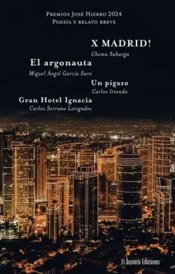 PREMIOS JOSÉ HIERRO 2024. X MADRID!. EL ARGONAUTA. UN PIGAZO. GRAN HOTEL IGNACIA. POESÍA Y RELATO BREVE Versand Am Gleichen Tag
