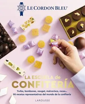 LA ESCUELA DE CONFITERÍA. LE CORDON BLEU®. 90 RECETAS REPRESENTATIVAS DEL MUNDO DE LA CONFITERÍA Garantierte Lieferung