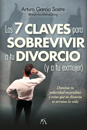 Wochenendangebot LAS 7 CLAVES PARA SOBREVIVIR A TU DIVORCIO (Y A TU EXMUJER). DOMINA TU POLARIDAD MASCULINA Y EVITA QUE TU DIVORCIO TE ARRUINE LA VIDA