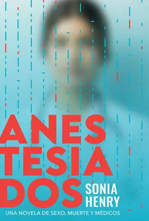 ANESTESIADOS. UNA NOVELA DE SEXO, MUERTE Y MÉDICOS Echt
