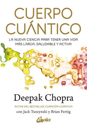 Original CUERPO CUANTICO. LA NUEVA CIENCIA PARA TENER UNA VIDA MAS LARGA, SALUDABLE Y ACTIVA