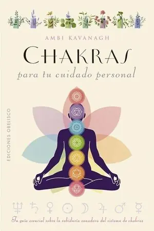 Original CHAKRAS PARA TU CUIDADO PERSONAL. TU GUIA ESENCIAL SOBRE LA SABIDURIA SANADORA DEL SISTEMA DE CHAKRAS