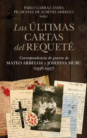 LAS ÚLTIMAS CARTAS DEL REQUETÉ. CORRESPONDENCIA DE GUERRA DE MATEO ARBELOA Y JOSEFINA MURU (1936-1937) Online Kaufen