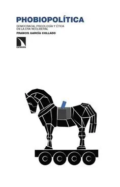 PHOBIOPOLITICA. DEMOCRACIA, PSICOLOGIA Y ETICA EN LA ERA NEOLIBERAL Neu
