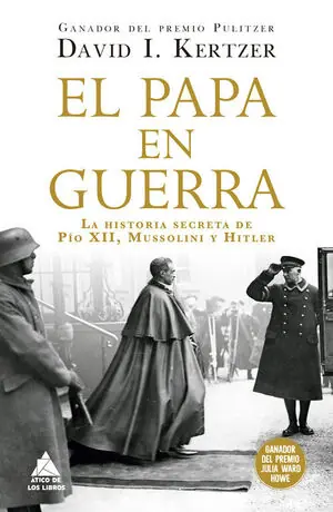 EL PAPA EN GUERRA. LA HISTORIA SECRETA DE PÍO XII, MUSSOLINI Y HITLER Neu