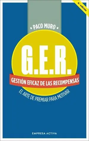 Nur Heute G.E.R. GESTIÓN EFICAZ DE LAS RECOMPENSAS. EL ARTE DE PREMIAR PARA MOTIVAR