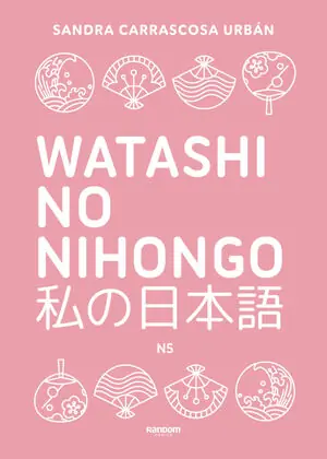 Knallerangebot WATASHI NO NIHONGO N5 (EDICIÓN REVISADA Y AMPLIADA). APRENDE JAPONÉS DE FORMA DIVERTIDA, ORDENADA Y MUY AESTHETIC. ORIENTADO A CONSEG