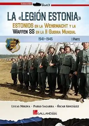 Billig LA LEGIÓN ESTONIA. PARTE I. ESTONIOS EN LA WEHRMACHT Y LA WAFFEN SS EN LA II GUERRA MUNDIAL