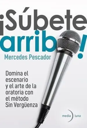 Weltweiter Versand ¡SÚBETE ARRIBA!. DOMINA EL ESCENARIO Y EL ARTE DE LA ORATORIA CON EL MÉTODO SIN VERGÜENZA