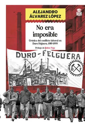 Beliebt NO ERA IMPOSIBLE. CRÓNICA DEL CONFLICTO LABORAL EN DURO FELGUERA, 1989-1999