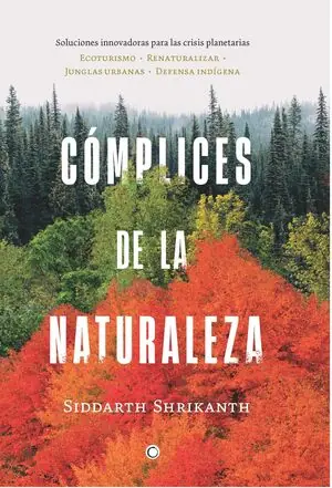 Letzte Chance CÓMPLICES DE LA NATURALEZA. SOLUCIONES INNOVADORAS PARA LAS CRISIS PLANETARIAS