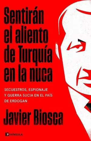 Neue Kollektion SENTIRÁN EL ALIENTO DE TURQUÍA EN LA NUCA. SECUESTROS, ESPIONAJE Y GUERRA SUCIA EN EL PAÍS DE ERDOGAN