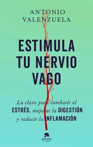 Hochwertig ESTIMULA TU NERVIO VAGO. LA CLAVE PARA COMBATIR EL ESTRÉS, MEJORAR LA DIGESTIÓN Y REDUCIR LA INFLAMACIÓN