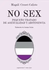 Limited Edition NO SEX. PEQUEÑO TRATADO DE ASEXUALIDAD Y ABSTINENCIA