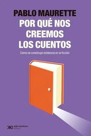 ¿POR QUE NOS CREEMOS LOS CUENTOS?. COMO SE CONSTRUYE EVIDENCIA EN LA FICCION Original