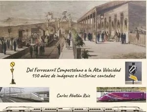 DEL FERROCARRIL COMPOSTELANOA A LA ALTA VELOCIDAD.150 AÑOS DE IMAGENES E HISTORIAS CONTADAS Billig