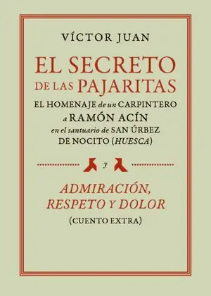 EL SECRETO DE LAS PAJARITAS. EL HOMENAJE DE UN CARPINTERO A RAMÓN ACÍN EN EL SANTUARIO DE SAN URBEZ DE NOCITO Expressversand