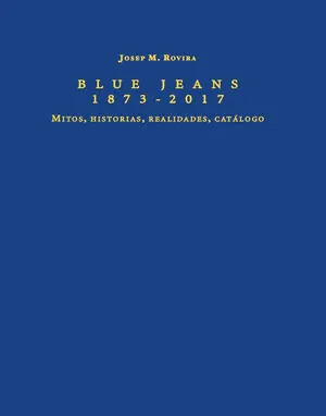 Ab Werk BLUE JEANS 1873 - 2017. MITOS, HISTORIAS, REALIDADES, CATALOGO