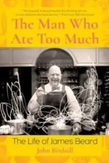 Billig THE MAN WHO ATE TOO MUCH. THE LIFE OF JAMES BEARD