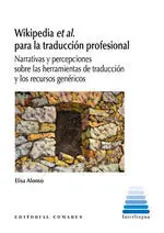 WIKIPEDIA ET AL. PARA LA TRADUCCIÓN PROFESIONAL. NARRATIVAS Y PERCEPCIONES SOBRE LAS HERRAMIENTAS DE TRADUCCION Y LOS RECURSOS GE Jetzt Kaufen