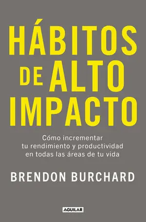 HABITOS DE ALTO IMPACTO. CÓMO INCREMENTAR TU RENDIMIENTO Y PRODUCTIVIDAD EN TODAS LAS ÁREAS DE TU VIDA Preisreduziert