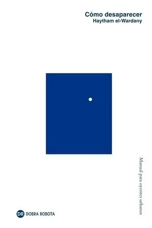 CÓMO DESAPARECER. MANUAL PARA OYENTES URBANOS Rabatt