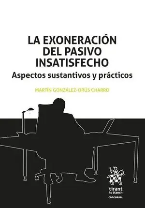 Bestpreis LA EXONERACIÓN DEL PASIVO INSATISFECHO. ASPECTOS SUSTANTIVOS Y PRÁCTICOS